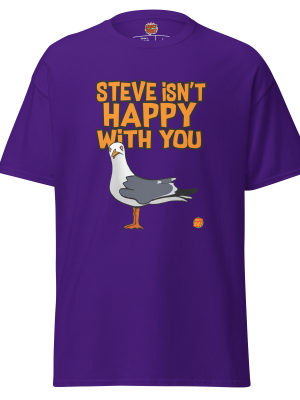 Steve isn't happy with you